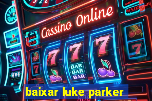 baixar luke parker